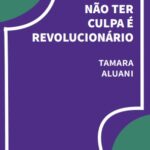 Não ter culpa é revolucionário