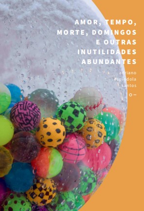 Amor, tempo, morte, domingos e outras inutilidades abundantes